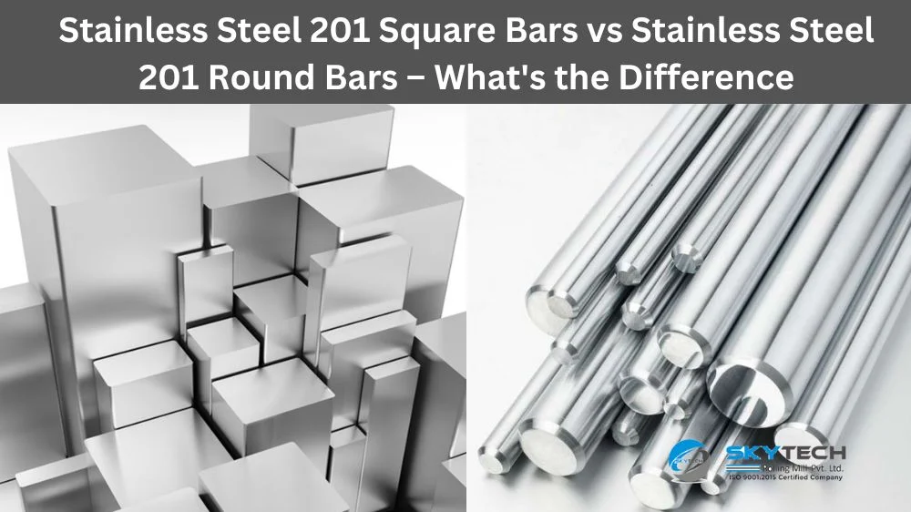 Stainless Steel 201 Square Bars vs Stainless Steel 201 Round Bars